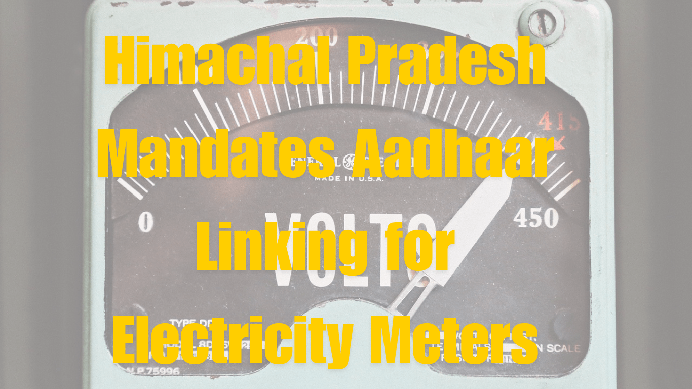 Himachal Pradesh Mandates Aadhaar Linking for Electricity Meters